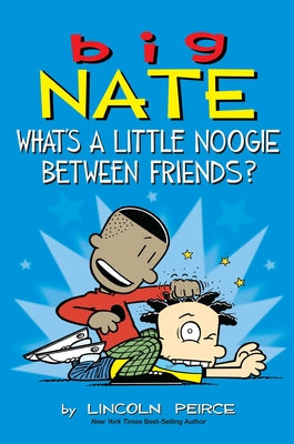 Big Nate: What's a Little Noogie Between Friends?: Volume 16 by Lincoln Peirce book cover
