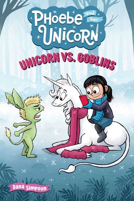 Unicorn vs. Goblins: Another Phoebe and Her Unicorn Adventure Volume 3 by Dana Simpson book cover