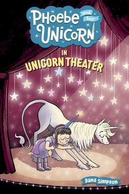 Phoebe and Her Unicorn in Unicorn Theater: Volume 8 by Dana Simpson book cover