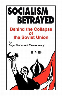 Socialism Betrayed: Behind the Collapse of the Soviet Union by Roger Keeran book cover