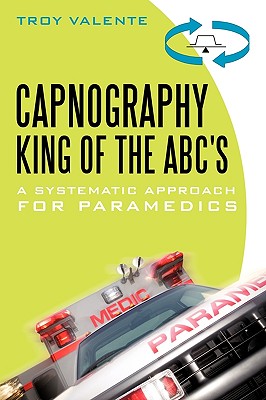 Capnography, King of the ABC's: A Systematic Approach for Paramedics by Troy Valente book cover