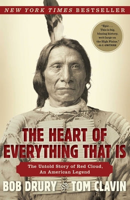 The Heart of Everything That Is: The Untold Story of Red Cloud, an American Legend by Bob Drury book cover