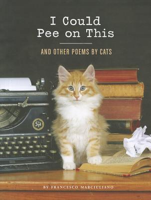 Book cover of I Could Pee on This: And Other Poems by Cats by Marciuliano, Francesco