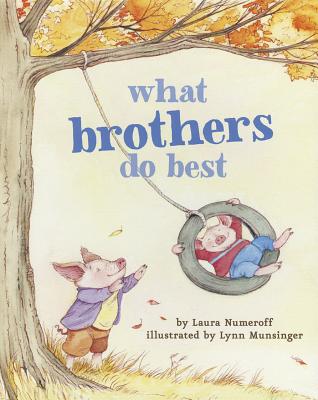 What Brothers Do Best: (Big Brother Books for Kids, Brotherhood Books for Kids, Sibling Books for Kids) by Numeroff, Laura Joffe book cover