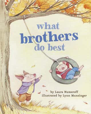 What Brothers Do Best: (Big Brother Books for Kids, Brotherhood Books for Kids, Sibling Books for Kids) by Numeroff, Laura Joffe book cover