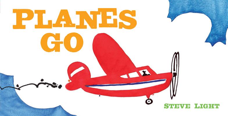 Planes Go: (Airplane Books for Kids 2-4, Transporation Books for Kids) by Light, Steve book cover