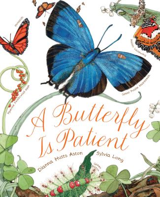 A Butterfly Is Patient: (Nature Books for Kids, Children's Books Ages 3-5, Award Winning Children's Books) by Dianna Hutts Aston book cover