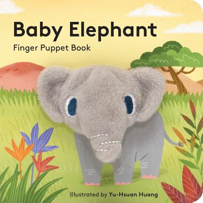 Book cover of Baby Elephant: Finger Puppet Book: (Finger Puppet Book for Toddlers and Babies, Baby Books for First Year, Animal Finger Puppets) by Chronicle Books