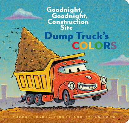 Book cover of Dump Truck's Colors: Goodnight, Goodnight, Construction Site by Rinker, Sherri Duskey