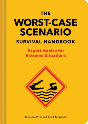 Book cover of The New Worst-Case Scenario Survival Handbook: Expert Advice for Extreme Situations by Piven, Joshua