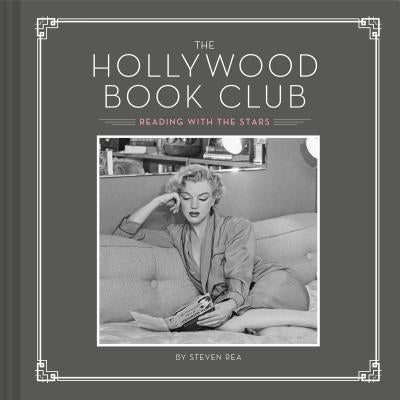 Book cover of The Hollywood Book Club: (Portrait Photography Books, Coffee Table Books, Hollywood History, Old Hollywood Glamour, Celebrity Photography) by Rea, Steven