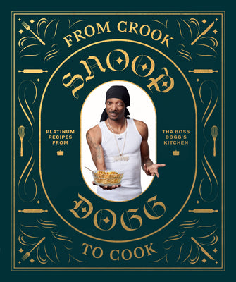Book cover of From Crook to Cook: Platinum Recipes from Tha Boss Dogg's Kitchen by Dogg, Snoop