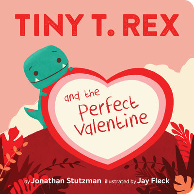 Book cover of Tiny T. Rex and the Perfect Valentine by Stutzman, Jonathan
