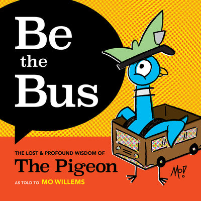 Be the Bus: The Lost & Profound Wisdom of the Pigeon by Mo Willems book cover