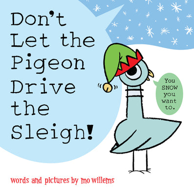 Book cover of Don't Let the Pigeon Drive the Sleigh! by Willems, Mo