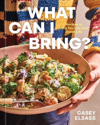 Book cover of What Can I Bring?: Recipes to Help You Live Your Guest Life - A Cookbook by Elsass, Casey
