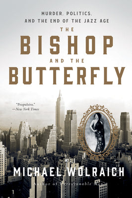 Book cover of The Bishop and the Butterfly: Murder, Politics, and the End of the Jazz Age by Wolraich, Michael