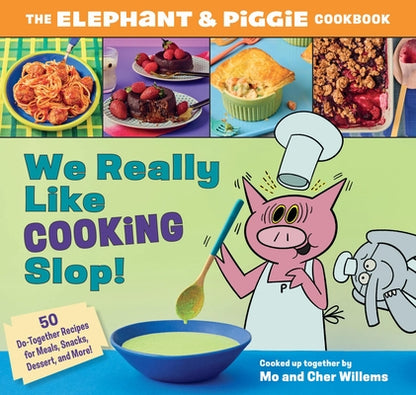 We Really Like Cooking Slop!: The Elephant & Piggie Cookbook by Cher Willems book cover