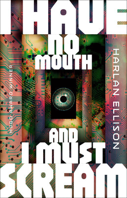 I Have No Mouth, and I Must Scream by Ellison, Harlan book cover
