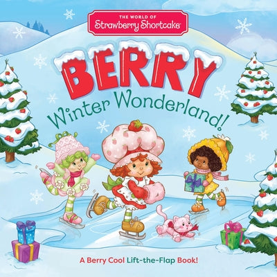 The World of Strawberry Shortcake: Berry Winter Wonderland!: A Berry Cool Lift-The-Flap Book by Union Square Kids book cover