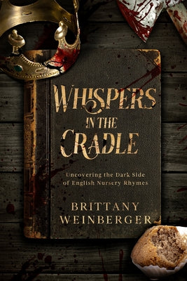Book cover of Whispers in the Cradle: Uncovering the Dark Side of English Nursery Rhymes by Weinberger, Brittany