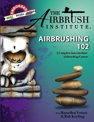 Airbrushing 102: A Complete Intermediate Airbrushing Course by Maryellen Vettori book cover