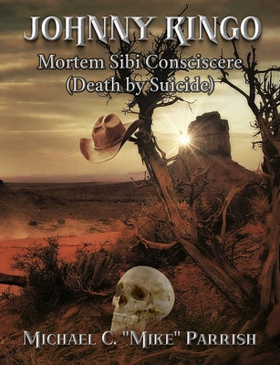 Johnny Ringo: Mortem Sibi Consciscere (Death by Suicide) by Michael C. Mike Parrish book cover