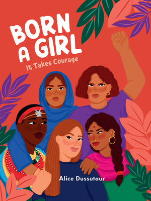 Book cover of Born a Girl: It Takes Courage by Dussutour, Alice