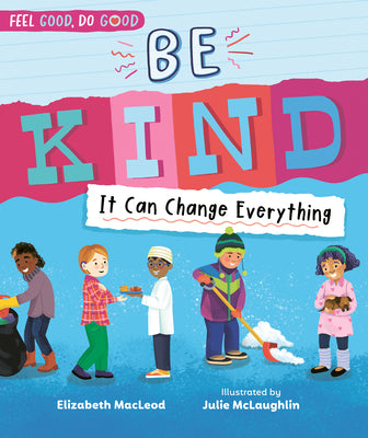 Be Kind: It Can Change Everything by MacLeod, Elizabeth book cover