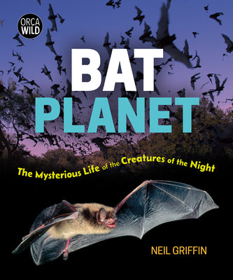 Bat Planet: The Mysterious Life of the Creatures of the Night by Griffin, Neil book cover