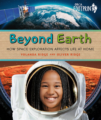 Book cover of Beyond Earth: How Space Exploration Affects Life at Home by Ridge, Yolanda