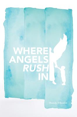 Where Angels Rush in by Shandy Wheaton book cover