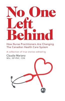 No One Left Behind: How Nurse Practitioners Are Changing The Canadian Health Care System by Claudia Mariano book cover