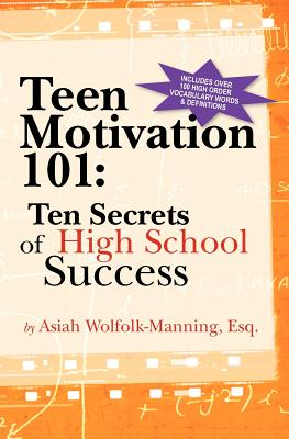 Teen Motivation 101: Ten Secrets of High School Success by Asiah Wolfolk-Manning Esq book cover