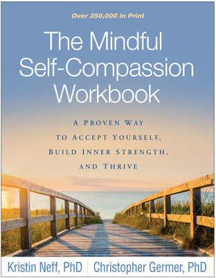 Book cover of The Mindful Self-Compassion Workbook: A Proven Way to Accept Yourself, Build Inner Strength, and Thrive by Neff, Kristin