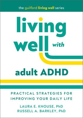 Living Well with Adult ADHD: Practical Strategies for Improving Your Daily Life by Knouse, Laura E. book cover