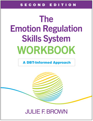 The Emotion Regulation Skills System Workbook: A Dbt-Informed Approach by Julie F. Brown book cover