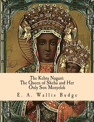 The Kebra Nagast: The Queen of Sheba and Her Only Son Menyelek by E. a. Wallis Budge book cover