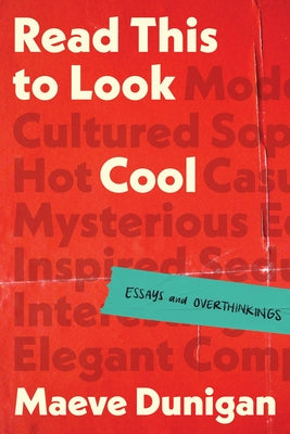 Read This to Look Cool: Essays and Overthinkings by Dunigan, Maeve book cover