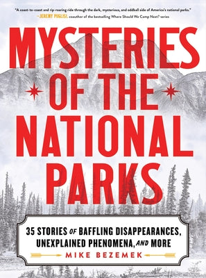 Book cover of Mysteries of the National Parks: 35 Stories of Baffling Disappearances, Unexplained Phenomena, and More by Bezemek, Mike