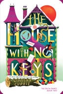 Book cover of The House with No Keys by Currie, Lindsay