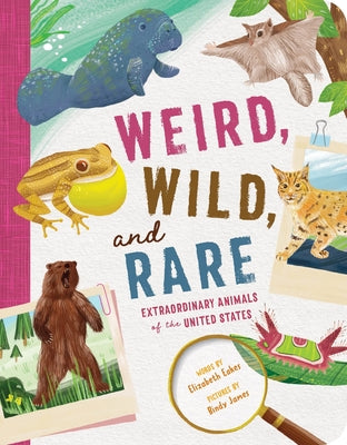 Book cover of Weird, Wild, and Rare: Extraordinary Animals of the United States by Eakes, Elizabeth