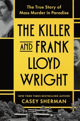 The Killer and Frank Lloyd Wright: The True Story of Mass Murder in Paradise by Sherman, Casey book cover
