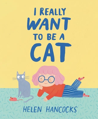 Book cover of I Really Want to Be a Cat by Hancocks, Helen