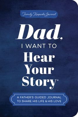 Book cover of Dad, I Want to Hear Your Story (Expanded Edition): A Father's Guided Journal to Share His Life & His Love by Mason, Jeffrey