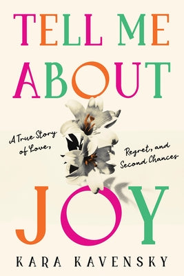 Tell Me about Joy: A True Story of Love, Regret, and Second Chances by Kavensky, Kara book cover
