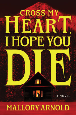 Cross My Heart, I Hope You Die by Arnold, Mallory book cover