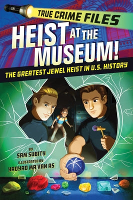 True Crime Files: Heist at the Museum!: The Greatest Jewel Heist in U.S. History by Sam Subity book cover