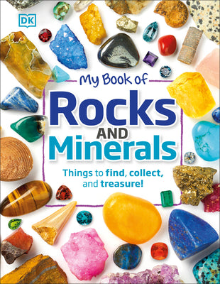 My Book of Rocks and Minerals: Things to Find, Collect, and Treasure by Devin Dennie book cover