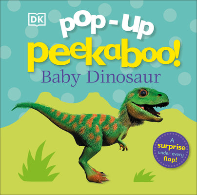 Book cover of Pop-Up Peekaboo! Baby Dinosaur: A Prehistoric Surprise Under Every Flap! by DK